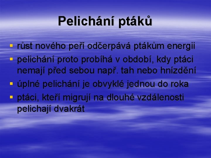 Pelichání ptáků § růst nového peří odčerpává ptákům energii § pelichání proto probíhá v Pelichání ptáků § růst nového peří odčerpává ptákům energii § pelichání proto probíhá v