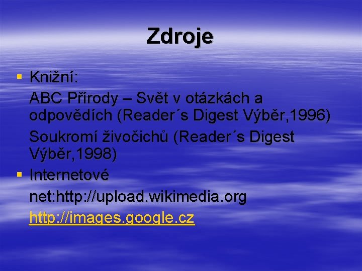 Zdroje § Knižní: ABC Přírody – Svět v otázkách a odpovědích (Reader´s Digest Výběr, Zdroje § Knižní: ABC Přírody – Svět v otázkách a odpovědích (Reader´s Digest Výběr,