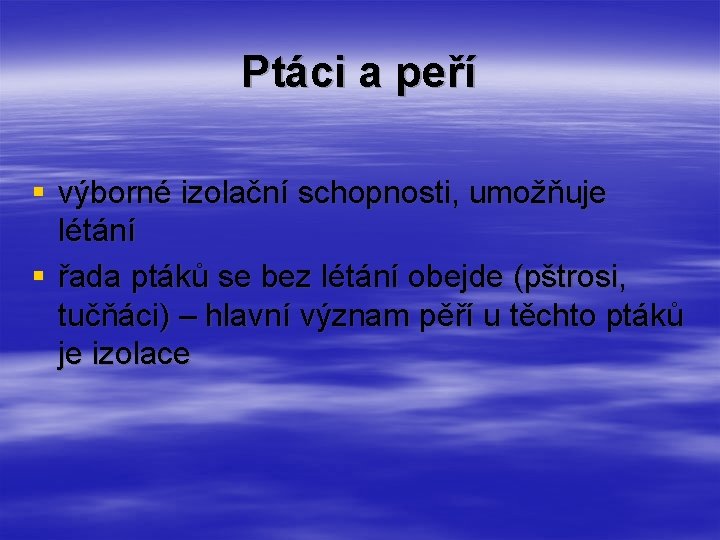 Ptáci a peří § výborné izolační schopnosti, umožňuje létání § řada ptáků se bez Ptáci a peří § výborné izolační schopnosti, umožňuje létání § řada ptáků se bez