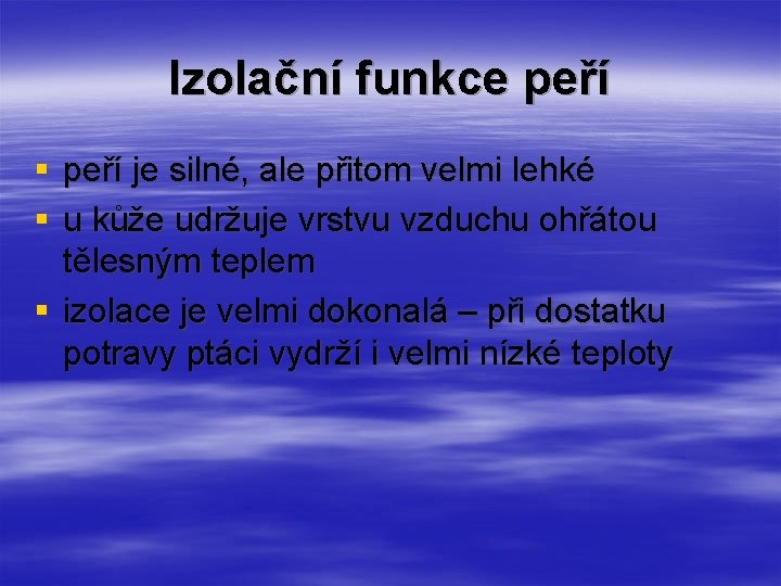 Izolační funkce peří § peří je silné, ale přitom velmi lehké § u kůže Izolační funkce peří § peří je silné, ale přitom velmi lehké § u kůže