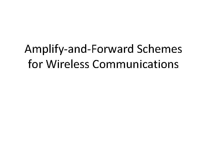 Amplify-and-Forward Schemes for Wireless Communications 