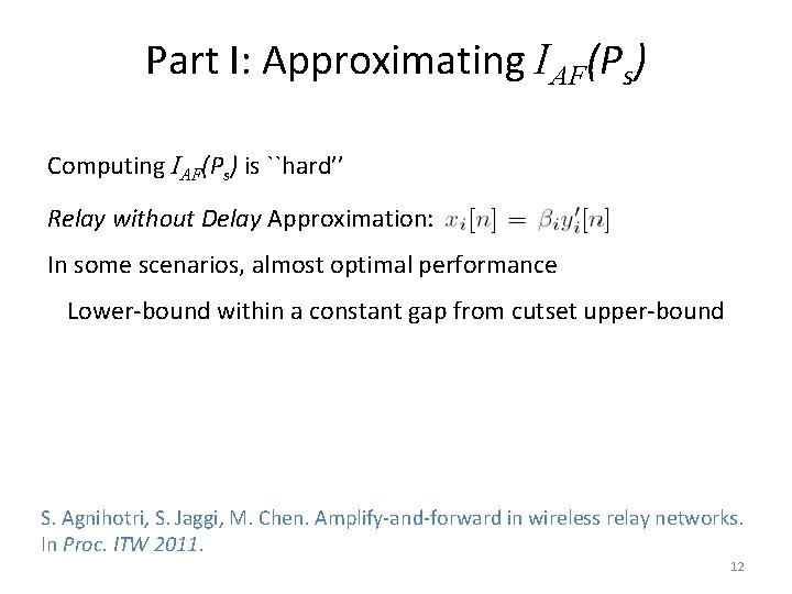 Part I: Approximating IAF(Ps) Computing IAF(Ps) is ``hard’’ Relay without Delay Approximation: In some