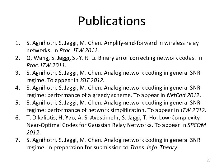 Publications 1. S. Agnihotri, S. Jaggi, M. Chen. Amplify-and-forward in wireless relay networks. In
