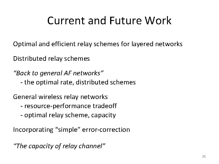 Current and Future Work Optimal and efficient relay schemes for layered networks Distributed relay