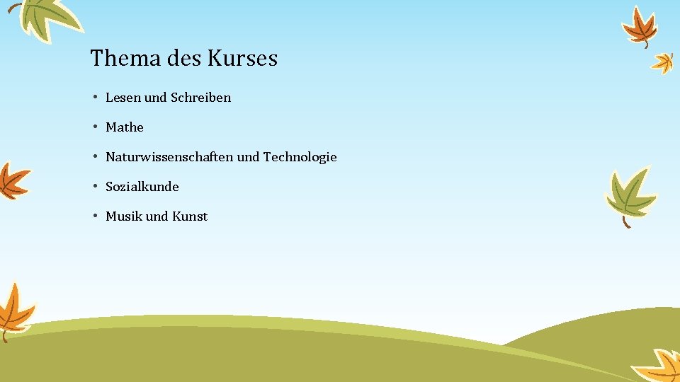 Thema des Kurses • Lesen und Schreiben • Mathe • Naturwissenschaften und Technologie •