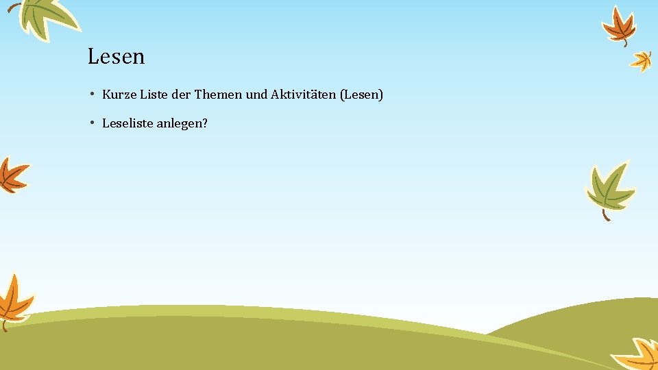 Lesen • Kurze Liste der Themen und Aktivitäten (Lesen) • Leseliste anlegen? 