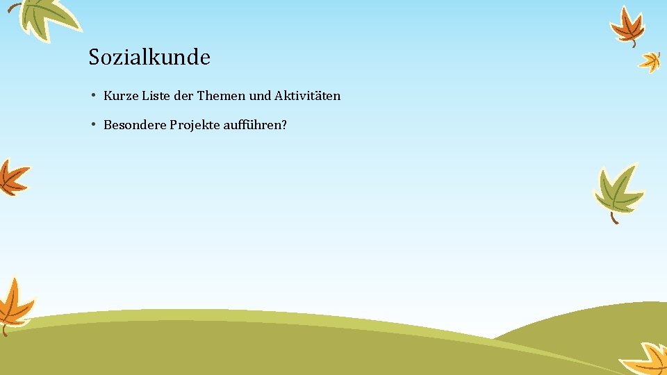 Sozialkunde • Kurze Liste der Themen und Aktivitäten • Besondere Projekte aufführen? 