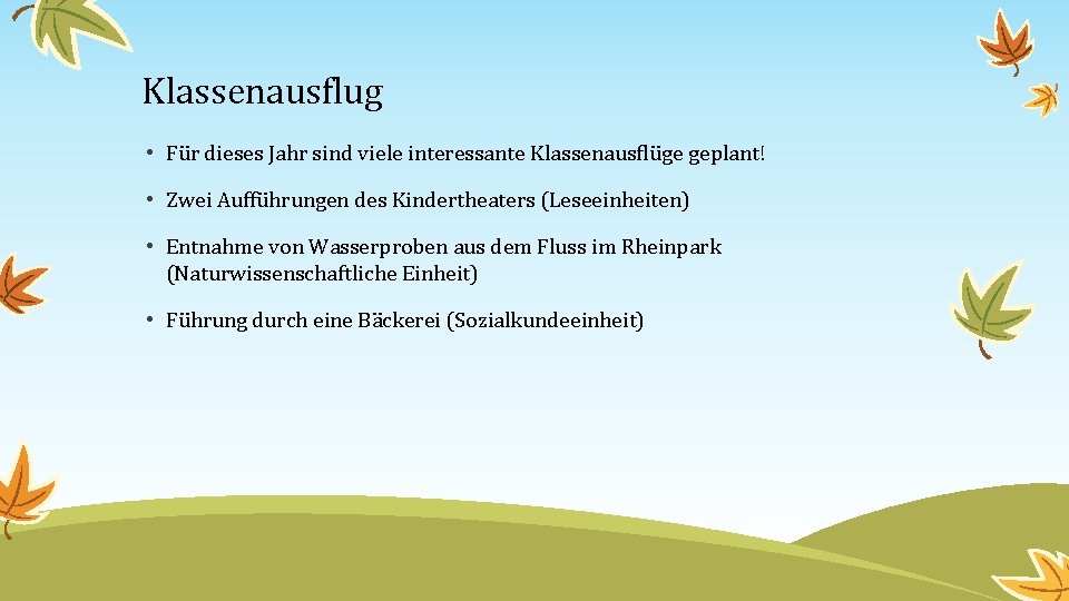 Klassenausflug • Für dieses Jahr sind viele interessante Klassenausflüge geplant! • Zwei Aufführungen des