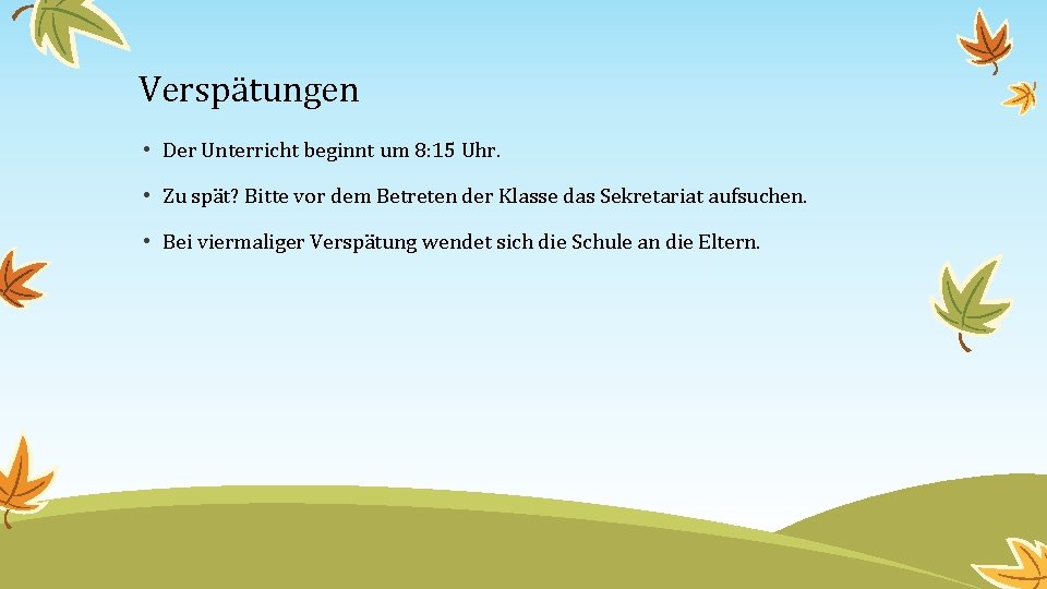 Verspätungen • Der Unterricht beginnt um 8: 15 Uhr. • Zu spät? Bitte vor