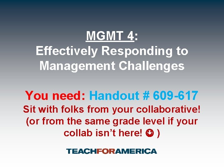 MGMT 4: Effectively Responding to Management Challenges You need: Handout # 609 -617 Sit