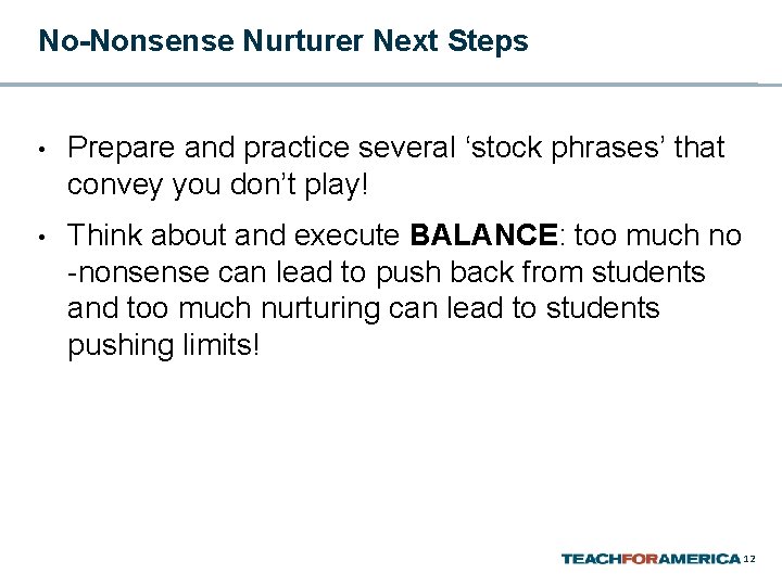 No-Nonsense Nurturer Next Steps • Prepare and practice several ‘stock phrases’ that convey you