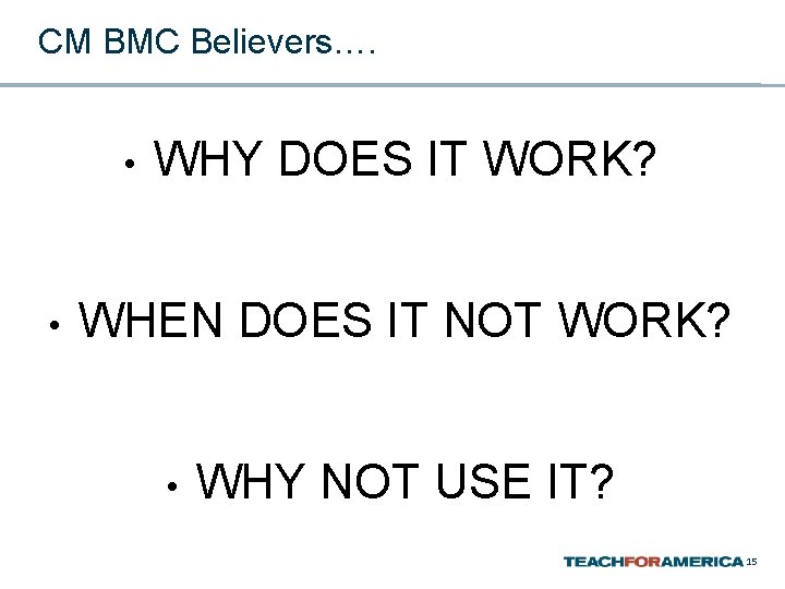 CM BMC Believers…. • • WHY DOES IT WORK? WHEN DOES IT NOT WORK?