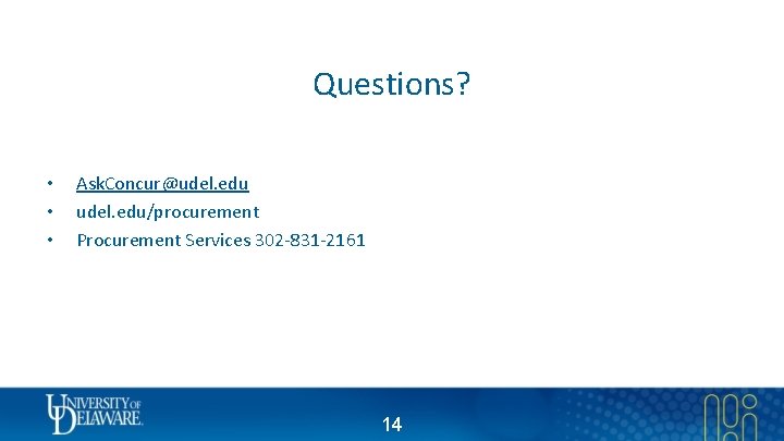 Questions? • • • Ask. Concur@udel. edu/procurement Procurement Services 302 -831 -2161 14 