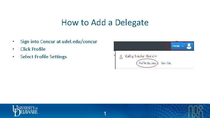 How to Add a Delegate • • • Sign into Concur at udel. edu/concur