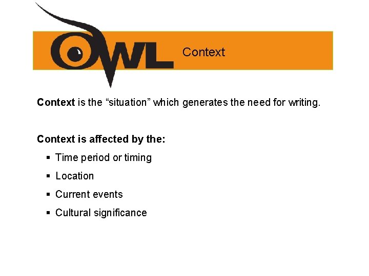 Context is the “situation” which generates the need for writing. Context is affected by