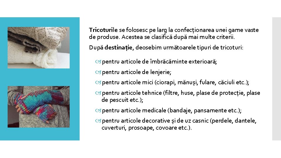 Tricoturile se folosesc pe larg la confecționarea unei game vaste de produse. Acestea se Tricoturile se folosesc pe larg la confecționarea unei game vaste de produse. Acestea se