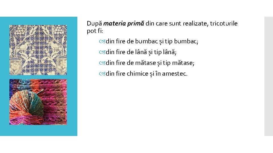 După materia primă din care sunt realizate, tricoturile pot fi: din fire de bumbac După materia primă din care sunt realizate, tricoturile pot fi: din fire de bumbac