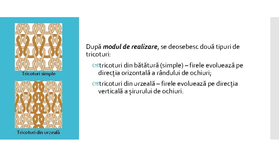 După modul de realizare, se deosebesc două tipuri de tricoturi: Tricoturi simple tricoturi din După modul de realizare, se deosebesc două tipuri de tricoturi: Tricoturi simple tricoturi din