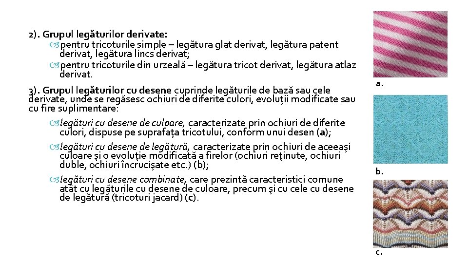 2). Grupul legăturilor derivate: pentru tricoturile simple – legătura glat derivat, legătura patent derivat, 2). Grupul legăturilor derivate: pentru tricoturile simple – legătura glat derivat, legătura patent derivat,