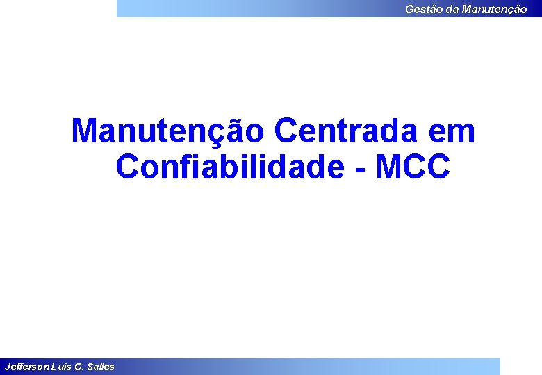 Gestão da Manutenção Centrada em Confiabilidade - MCC Jefferson Luis C. Salles 