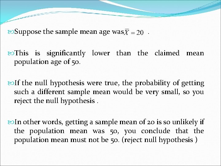  Suppose the sample mean age was . This is significantly lower than the