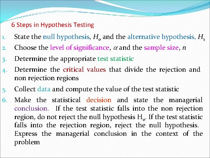 6 Steps in Hypothesis Testing 1. State the null hypothesis, H 0 and the 6 Steps in Hypothesis Testing 1. State the null hypothesis, H 0 and the