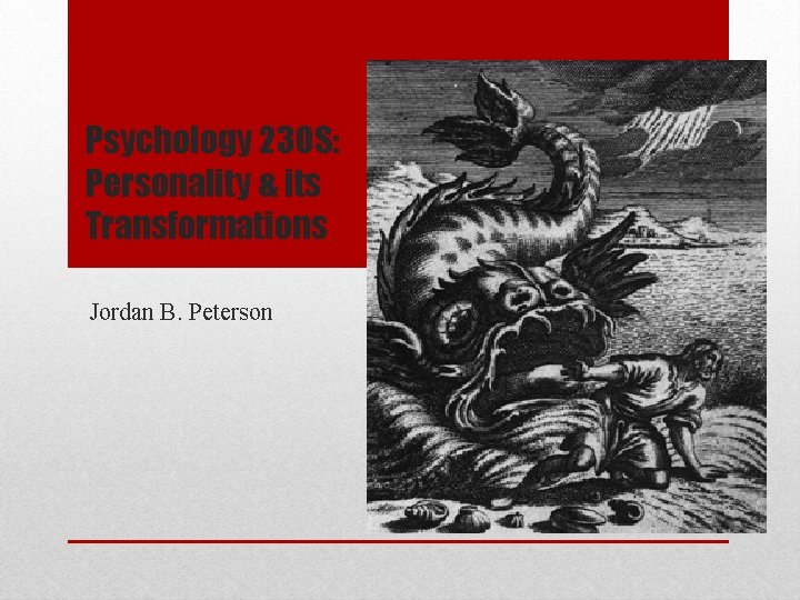 Psychology 230 S: Personality & its Transformations Jordan B. Peterson 