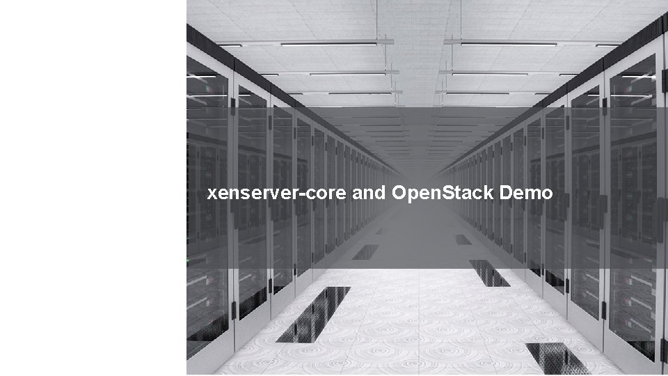 xenserver-core and Open. Stack Demo xenserver-core and Open. Stack Demo