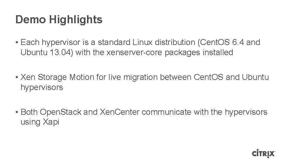 Demo Highlights • Each hypervisor is a standard Linux distribution (Cent. OS 6. 4 Demo Highlights • Each hypervisor is a standard Linux distribution (Cent. OS 6. 4