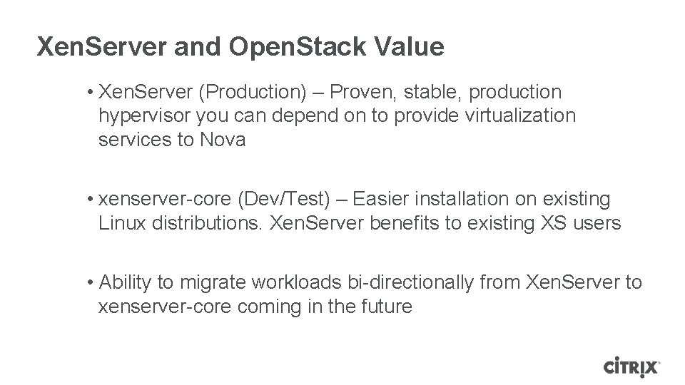 Xen. Server and Open. Stack Value • Xen. Server (Production) – Proven, stable, production Xen. Server and Open. Stack Value • Xen. Server (Production) – Proven, stable, production
