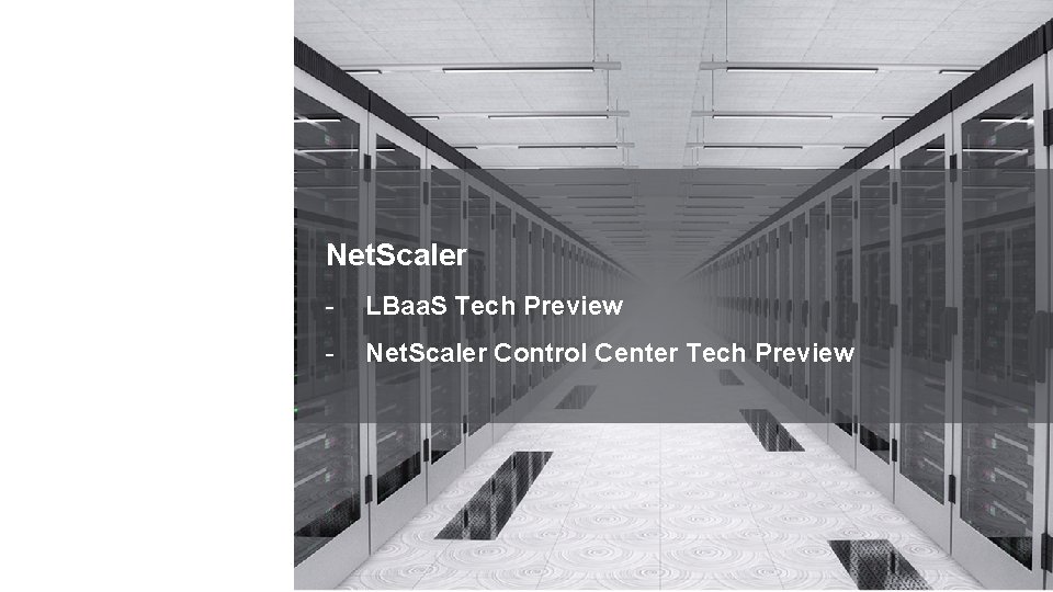 Net. Scaler - LBaa. S Tech Preview - Net. Scaler Control Center Tech Preview Net. Scaler - LBaa. S Tech Preview - Net. Scaler Control Center Tech Preview
