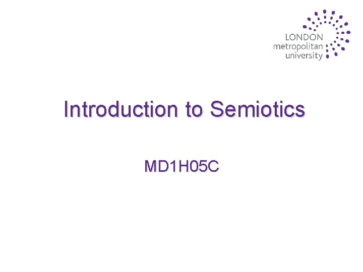 Introduction to Semiotics MD 1 H 05 C 