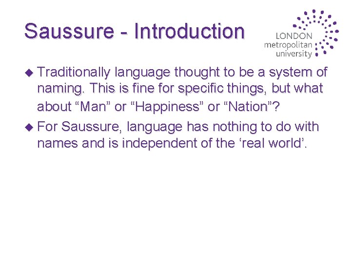 Saussure - Introduction u Traditionally language thought to be a system of naming. This