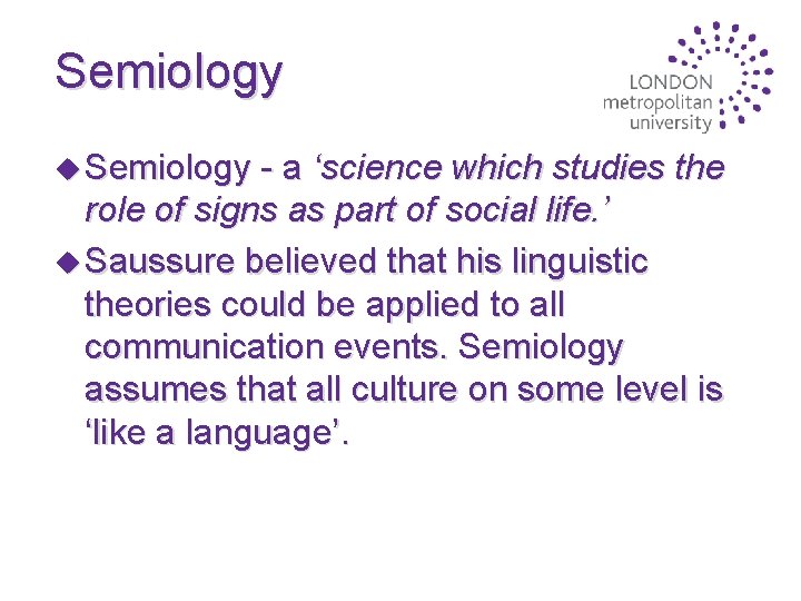 Semiology u Semiology - a ‘science which studies the role of signs as part