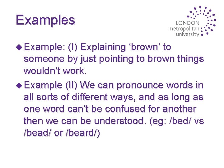 Examples u Example: (I) Explaining ‘brown’ to someone by just pointing to brown things