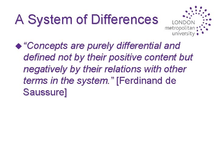 A System of Differences u “Concepts are purely differential and defined not by their