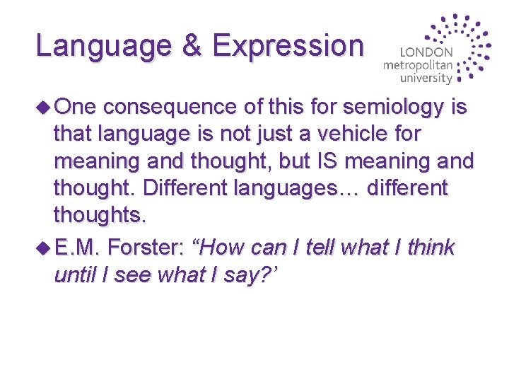 Language & Expression u One consequence of this for semiology is that language is