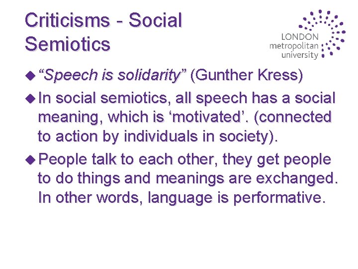 Criticisms - Social Semiotics u “Speech is solidarity” (Gunther Kress) u In social semiotics,