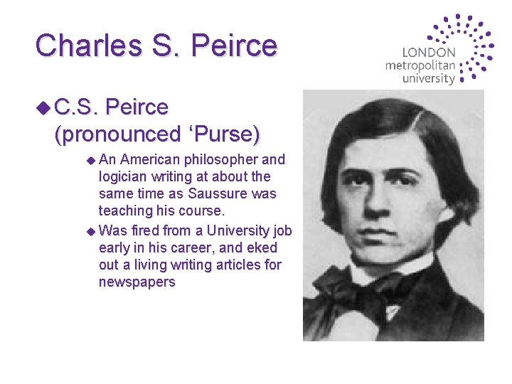 Charles S. Peirce u C. S. Peirce (pronounced ‘Purse) u An American philosopher and