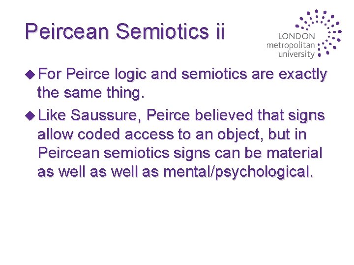 Peircean Semiotics ii u For Peirce logic and semiotics are exactly the same thing.