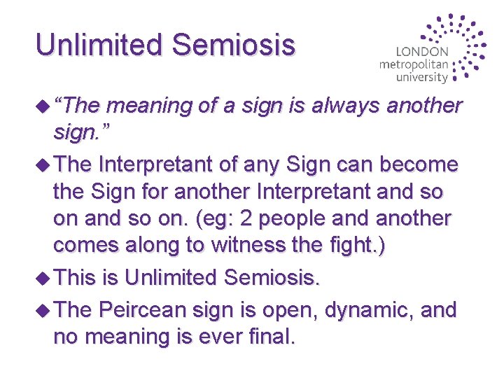 Unlimited Semiosis u “The meaning of a sign is always another sign. ” u