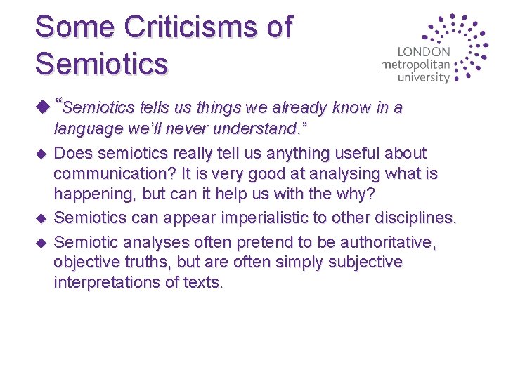 Some Criticisms of Semiotics u “Semiotics tells us things we already know in a