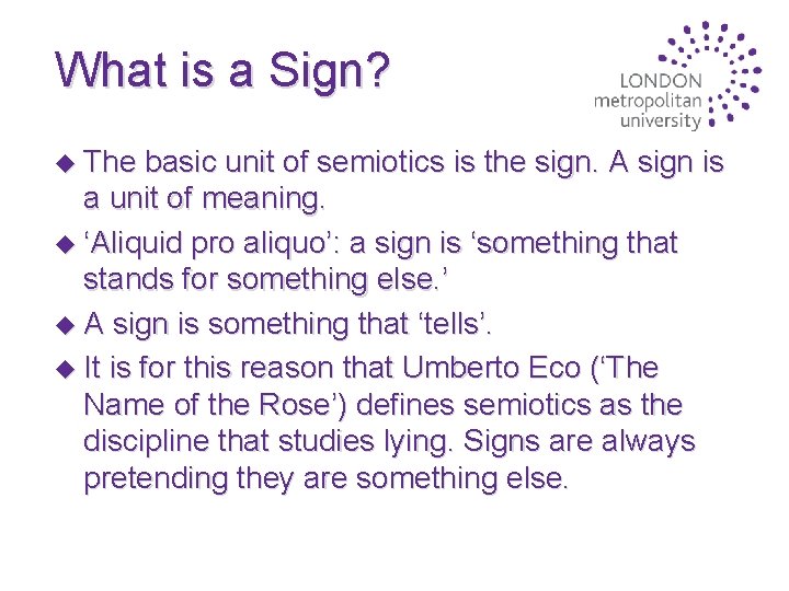 What is a Sign? u The basic unit of semiotics is the sign. A