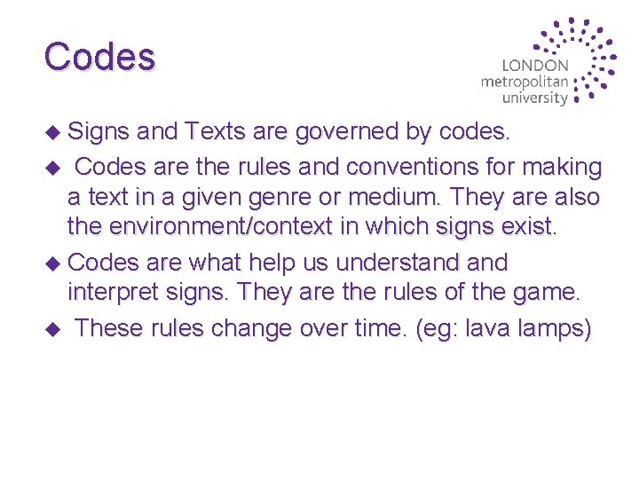 Codes u Signs and Texts are governed by codes. u Codes are the rules