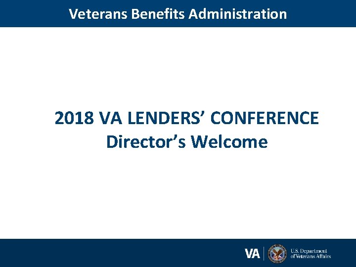 Veterans Benefits Administration 2018 VA LENDERS’ CONFERENCE Director’s Welcome 