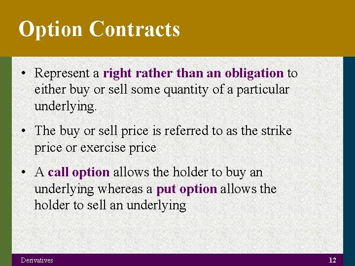 Option Contracts • Represent a right rather than an obligation to either buy or