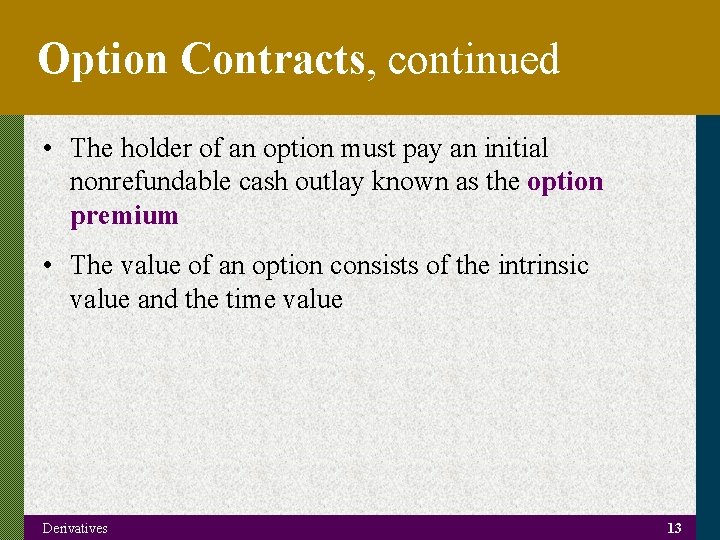 Option Contracts, continued • The holder of an option must pay an initial nonrefundable