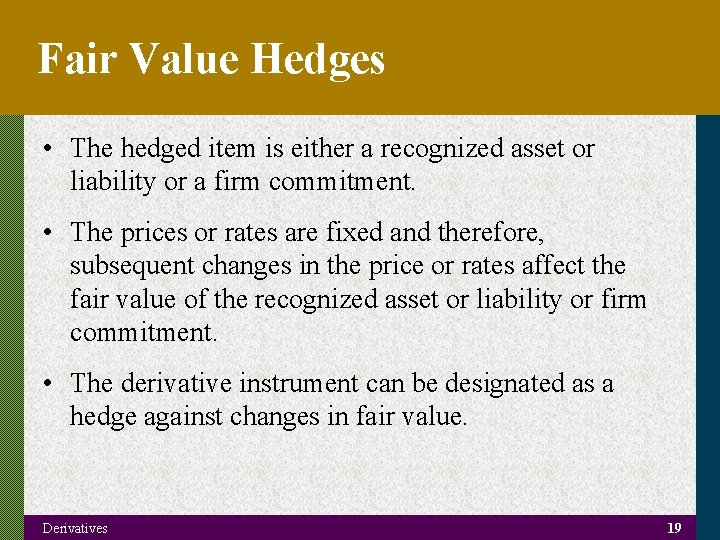 Fair Value Hedges • The hedged item is either a recognized asset or liability