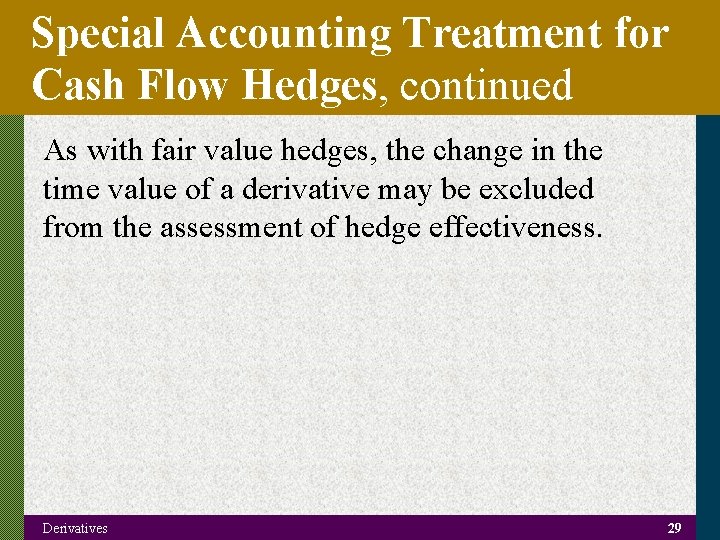 Special Accounting Treatment for Cash Flow Hedges, continued As with fair value hedges, the