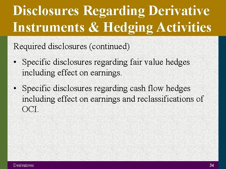 Disclosures Regarding Derivative Instruments & Hedging Activities Required disclosures (continued) • Specific disclosures regarding